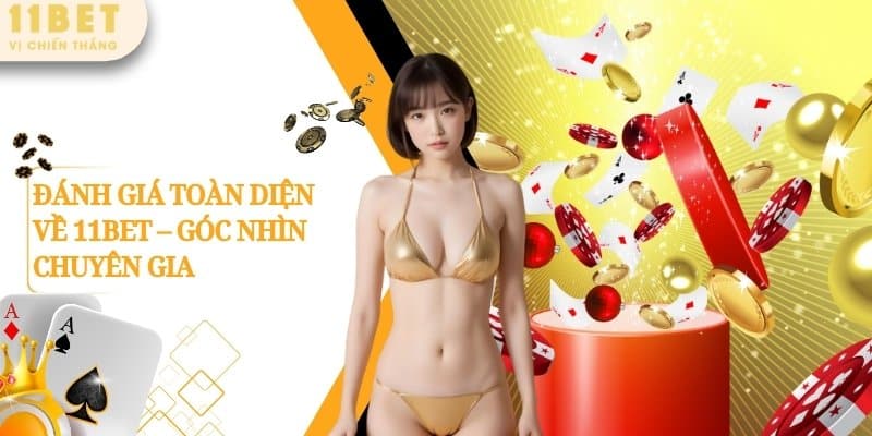 11BET – Nhà Cái Cá Cược Casino Thể Thao Nổ Hũ Số 1 Châu Á 10 ĐÁNH GIÁ TOÀN DIỆN VỀ 11BET - GÓC NHÌN CHUYÊN GIA