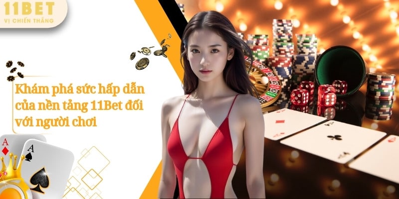 11BET – Nhà Cái Cá Cược Casino Thể Thao Nổ Hũ Số 1 Châu Á 9 Khám phá sức hấp dẫn của nền tảng 11Bet đối với người chơi