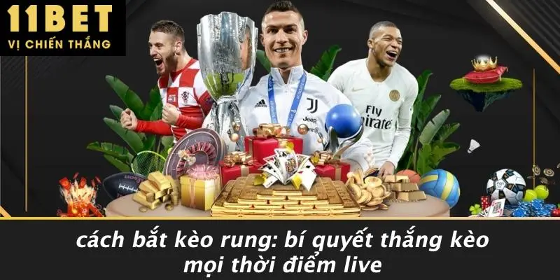 CÁCH BẮT KÈO RUNG: BÍ QUYẾT THẮNG KÈO MỌI THỜI ĐIỂM LIVE 4 CÁCH BẮT KÈO RUNG: BÍ QUYẾT THẮNG KÈO MỌI THỜI ĐIỂM LIVE