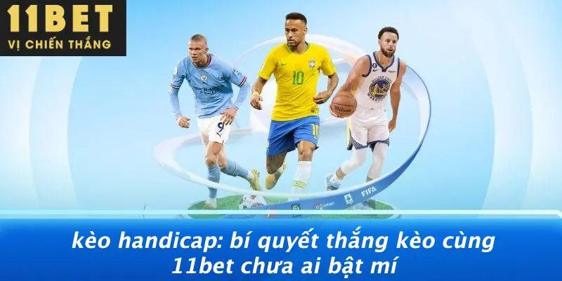 KÈO HANDICAP: BÍ QUYẾT THẮNG KÈO CÙNG 11BET CHƯA AI BẬT MÍ 2 KÈO HANDICAP: BÍ QUYẾT THẮNG KÈO CÙNG 11BET CHƯA AI BẬT MÍ