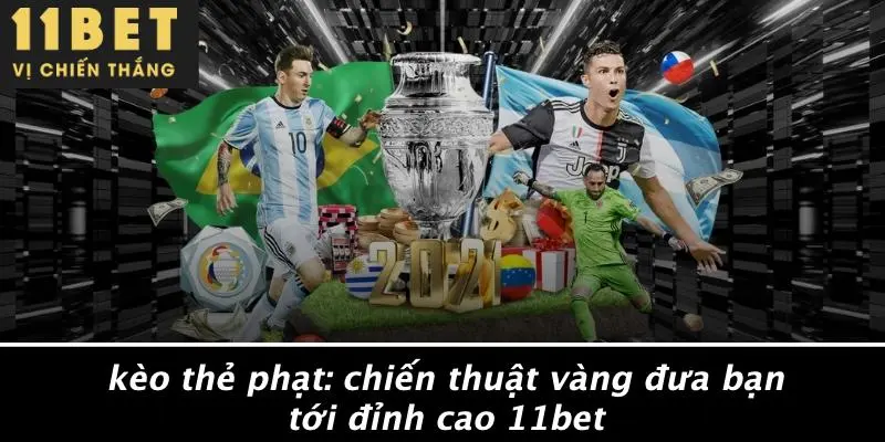 KÈO THẺ PHẠT: CHIẾN THUẬT VÀNG ĐƯA BẠN TỚI ĐỈNH CAO 11BET 1 KÈO THẺ PHẠT: CHIẾN THUẬT VÀNG ĐƯA BẠN TỚI ĐỈNH CAO 11BET